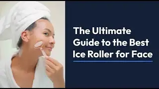 The Ultimate Guide to the Best Ice Roller for Face 