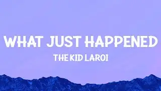 The Kid LAROI - WHAT JUST HAPPENED (Lyrics)