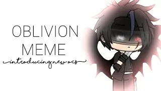 [NEW CHARACTERS] - Oblivion - Gacha Life Meme