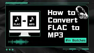 How to Convert FLAC to MP3 in Batches
