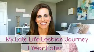My Late Life Lesbian Journey- 1 Year Later