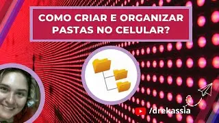 Criando e organizando pastas e arquivos no smartphone
