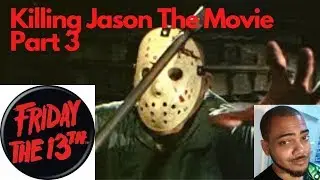 Killing Jason The Movie Part 3 - Friday The 13th Game