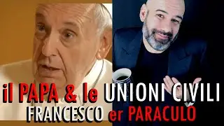 il PAPA e le UNIONI CIVILI - FRANCESCO er PARACULO