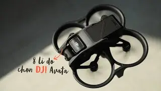 8 lý do nên chọn DJI Avata & nên chơi FPV | Tokyo Camera