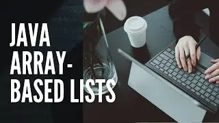 What are Array-based Lists, How to Implement a List of Integers and Strings in Java (3_1)