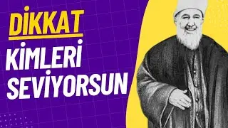 Dikkat Kimleri Seviyorsun - Mehmed Zahid Kotku Efendi (r.aleyh) Anlatıyor