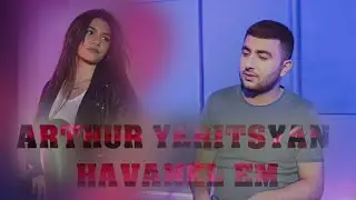 Arthur Yeritsyan -  ‘’Havanel em’’  // Հավանել եմ  // 2019