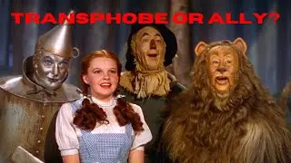 Transphobe or Ally: Wizard of Oz Edition