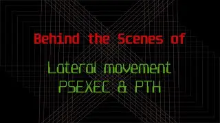 Behind the Scenes | Lateral Movement - PSExec & PTH