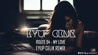 Route 94 - My Love (Eyup Celik Remix)