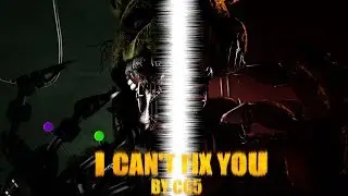 [SFM/FNAF] I Can't Fix You - Remix/Cover By CG5 ft. Chi Chi
