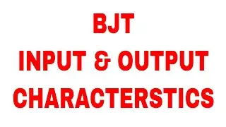 BJT INPUT AND OUTPUT CHARACTERISTICS