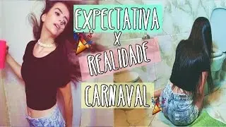 EXPECTATIVA X REALIDADE CARNAVAL - COLAB | Andreza Farias