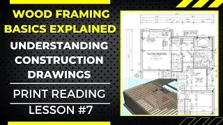 WOOD FRAMING BASICS EXPLAINED, UNDERSTANDING CONSTRUCTION DRAWINGS LESSON #7