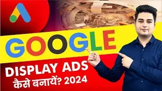 Google Display Ads Tutorial 2024 | Google Ads Display Campaign Setup Guide | Marketing Safalta