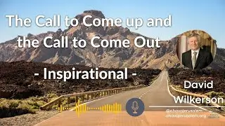 David Wilkerson - The Call to Come up and the Call to Come Out - Inspirational