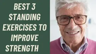 SENIORS: BEST 3 STANDING EXERCISES TO IMPROVE LEG STRENGTH