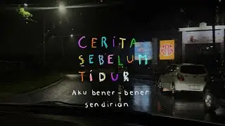 Aku bener-bener sendirian - CERITA SEBELUM TIDUR Eps. 128