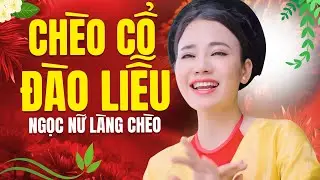 CHÈO CỔ ĐÀO LIỄU || NGỌC NỮ LÀNG CHÈO HÁT CHÈO CỔ - NGHE TRĂM LẦN VẪN 