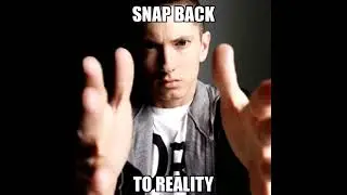 Snap back to reality.