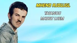 Mhend Ajoujgl - Tasanou Matrit Lhem - Official Audio