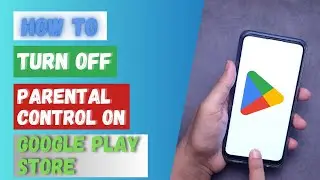 How to Turn Off Parental Control on Play Store?