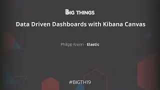 Data Driven Dashboards with Kibana Canvas by Philipp Kreen
