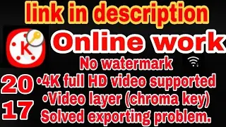 Online work kine master , no watermark,4K support,video layer, new features, text, in 2017