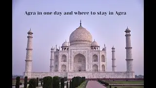 Things to do in Agra in one day and where to stay in Agra, hotel close to Taj Mahal