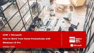 CDW + Microsoft: How to Work From Home Productively with Windows 10 Pro
