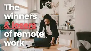 The winners and losers of remote work