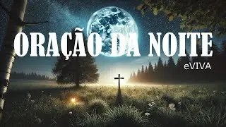 ORAÇÃO DA NOITE 02 DE OUTUBRO DE 2024 eVIVA PODEROSA ORAÇÃO DE AJUDA  Descansando no Cuidado de Deus