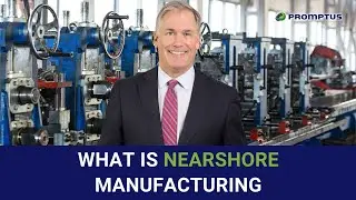 What is Nearshore Manufacturing | Promptus LLC