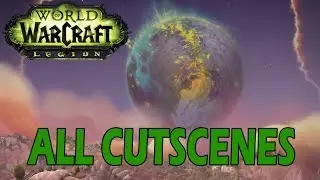 World of Warcraft: Legion All Cinematics in Chronological Order (Up to Patch 7.2.5)