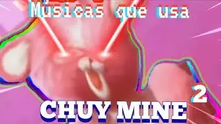 Músicas que usa Chuy mine 2