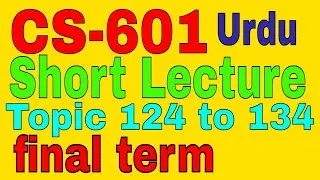 CS 601 Topic 124 to 134 Chapter 9 Short Lecture In Urdu \ by Zaheer ul Islam Shahin