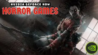 10 Best Horror Games on Nvidia GeForce Now 2023