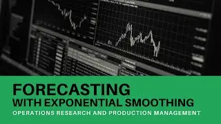 Exponential Smoothing - Forecasting in Operations Research and Production Management
