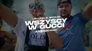 HELLFIELD, SKOLIM - Wszyscy w Gucci (ANONIM REMIX)