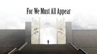 55. For We Must All Appear
