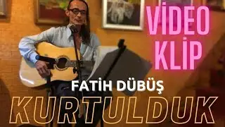 Fatih Dübüş - Kurtulduk (Video Klip)