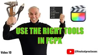 USING THE RIGHT TOOLS IN FCPX