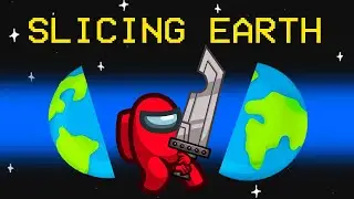Slicing The Earth in Half (Among Us)