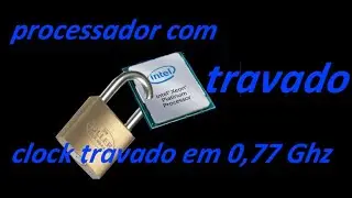 processador com clock travado em 0,77 Ghz lento