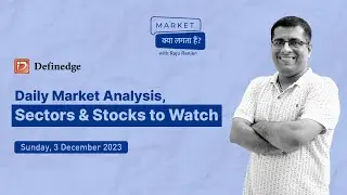 Market Kya Lagta Hai? | Daily Market Analysis, Sectors & Stocks to Watch | Definedge | 3rd Dec 2023