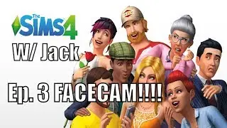 Sims 4 Ep. 3 FACECAM!