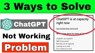 ChatGPT Not Working | 3 Ways to Solve Chat GPT Problem | Chatgpt is at Capacity Right Now