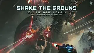 SNAILS & Kill The Noise - Shake The Ground (feat. Sullivan King & Jonah Kay)