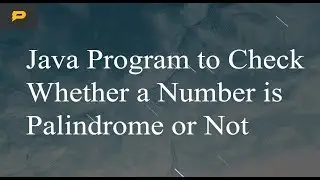 Java Program to Check Whether a Number is Palindrome or Not